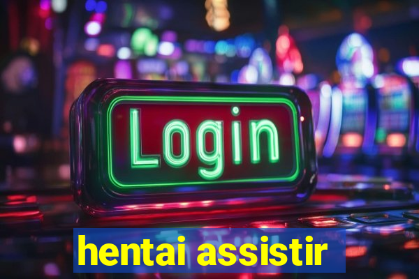 hentai assistir